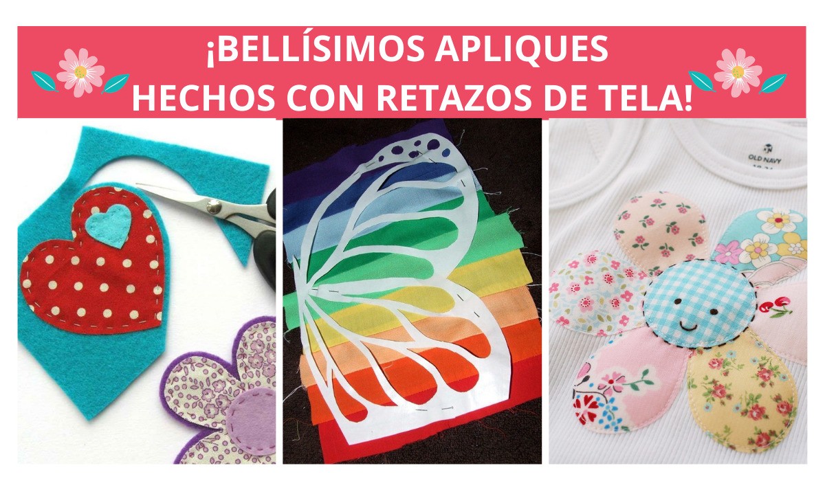 ¡12 Bellísimas Ideas De Apliques Hechos Con Retazos De Tela