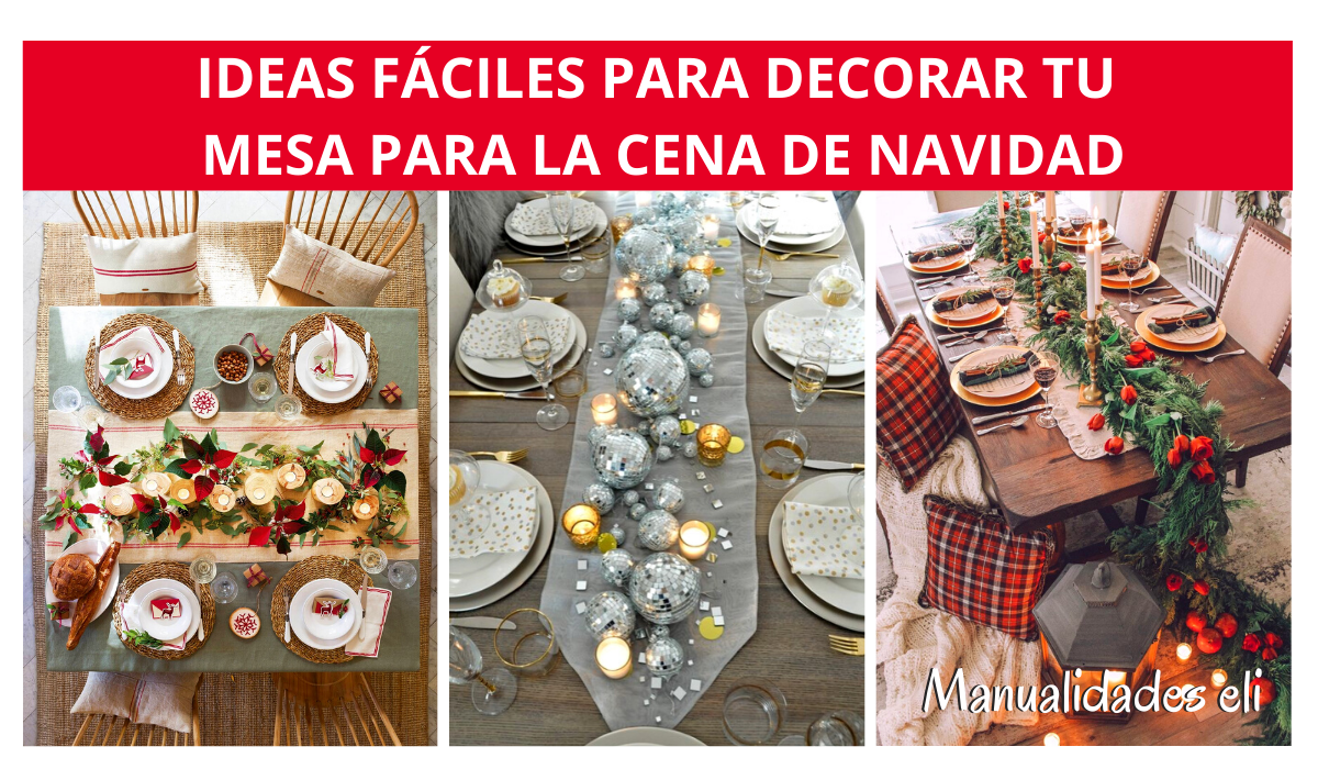 ¡las Mejores Ideas Para Decorar Tu Mesa En La Cena De Navidad Manualidades Eli 4851