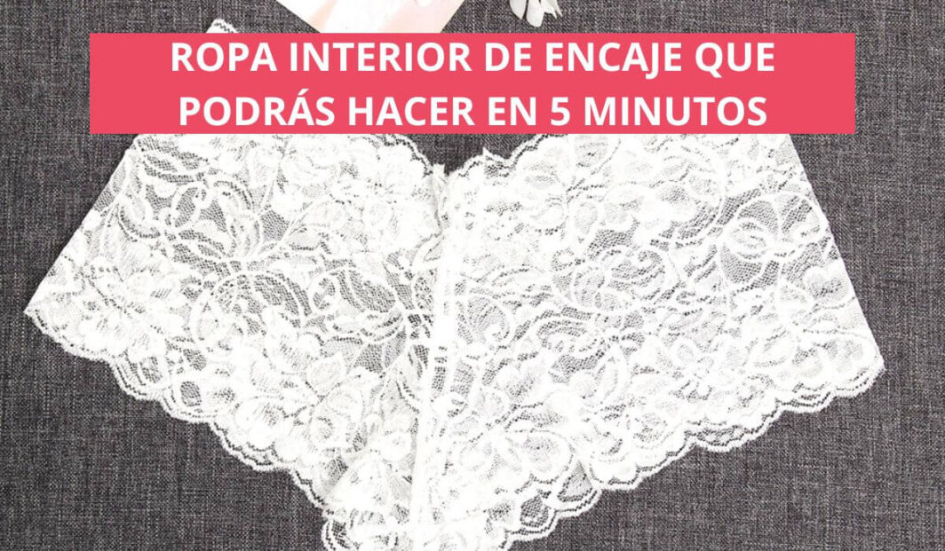 PUEDES HACER ROPA INTERIOR DE ENCAJE PARA DAMA EN MENOS DE 5 MINUTOS